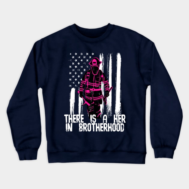 Female Firefighter There's a Her In Brotherhood Crewneck Sweatshirt by psiloveyou